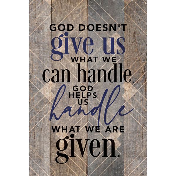 a wooden sign with the words god doesn't give us what we can handle