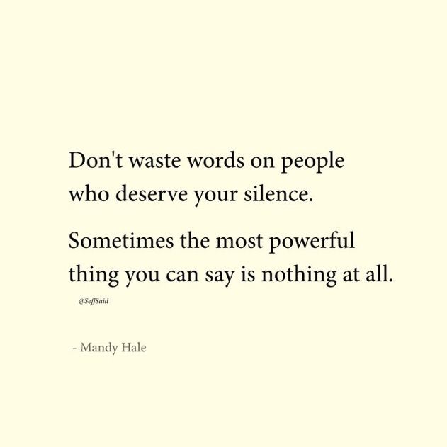 a quote that reads don't waste words on people who observe your silence sometimes the most powerful thing you can say is nothing