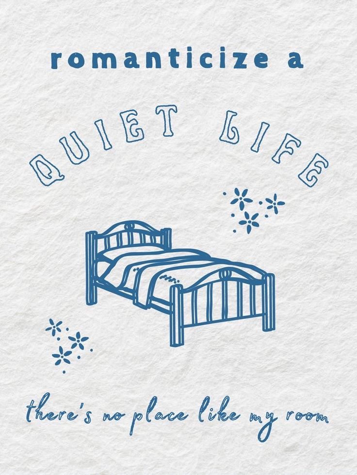 a blue and white poster with the words romanticize a quiet bed here's no place like home