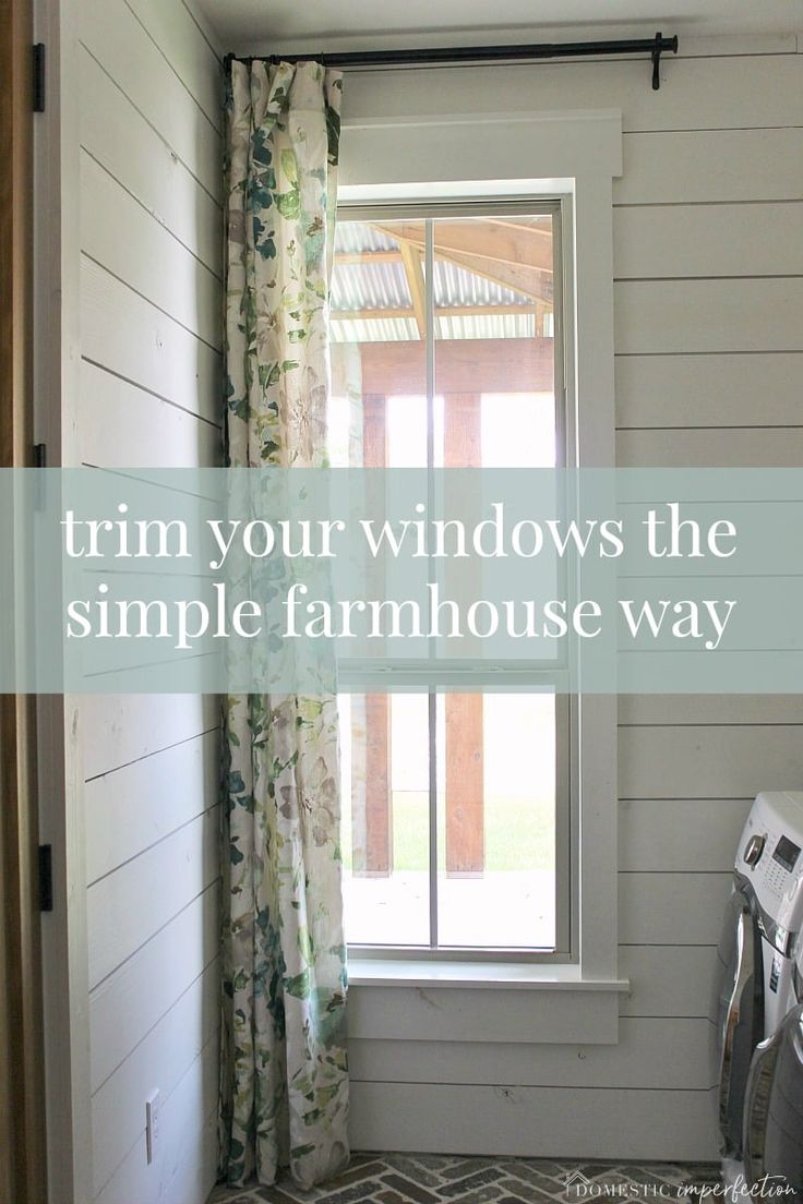 a window with the words trim your windows the simple farmhouse way on it's side