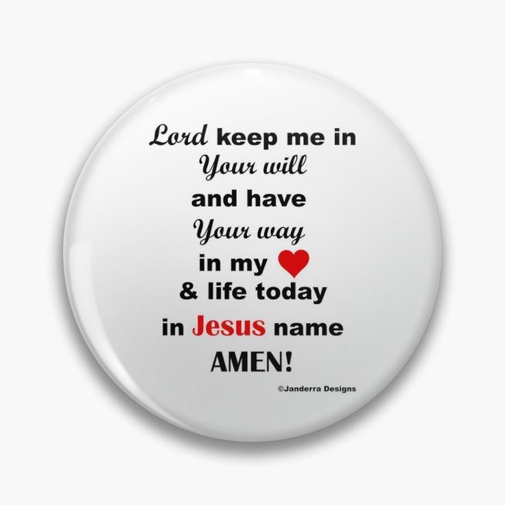 a button with the words, lord keep me in your will and have you way