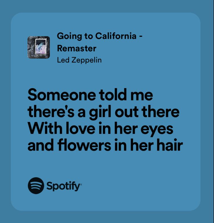 someone told me there's a girl out there with love in her eyes and flowers in her hair