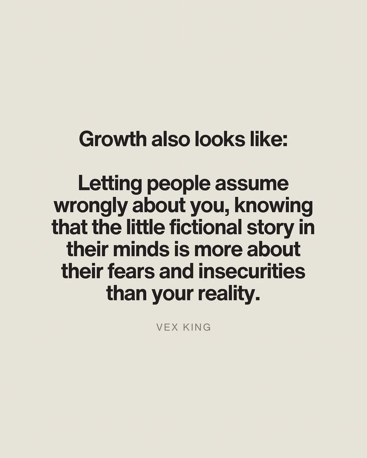 a quote that reads growth also looks like letting people assume wrong about you, known as the