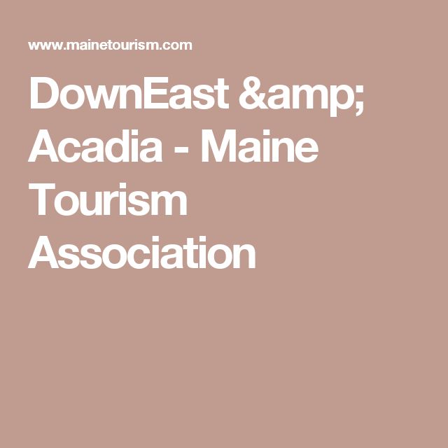 the words downeast & amp acadia maine tourism association on a pink background