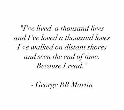 a quote from george r martin on the theme of'i've lived a thousand lives and i've loved a thousand loves