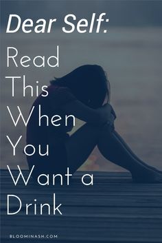 a woman sitting on the floor with her legs crossed and text reading dear self read this when you want a drink