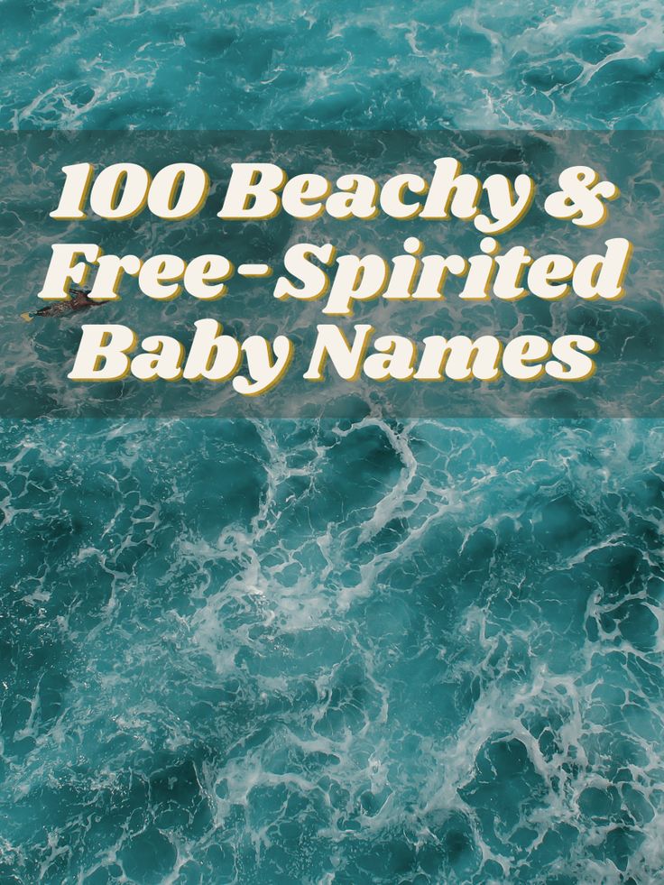 the cover of 100 beachy and free - spirited baby names, with an image of waves