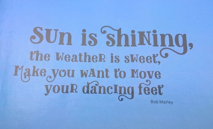 a sign that says sun is shining the weather is sweet, make you want to move your dancing feet