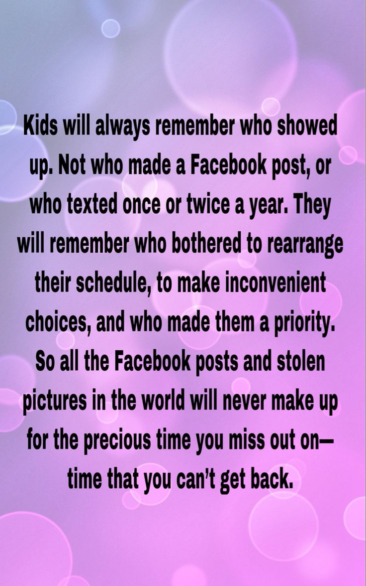 a purple background with the words kids will always remember who showed up, not who made a facebook post, or who