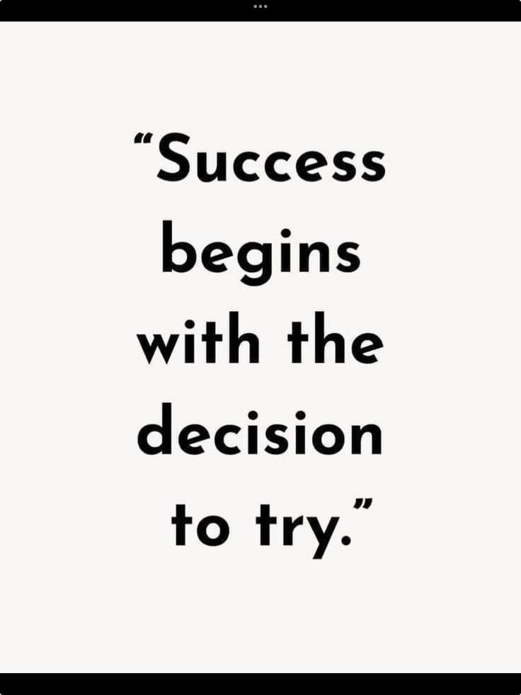 a black and white quote with the words, success begins with the decision to try