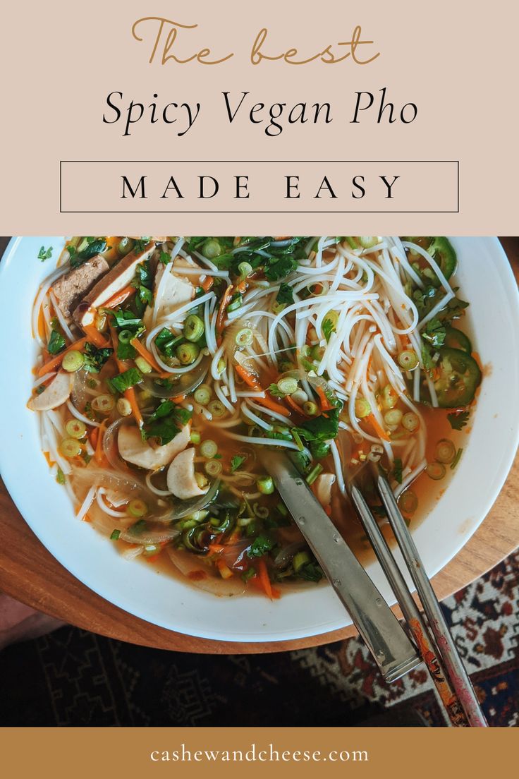 the best spicy vegan pho made easy