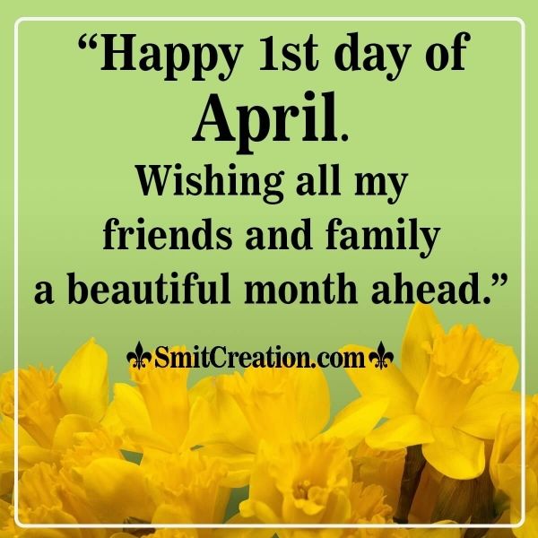 yellow daffodils in front of a green background with the words, happy 1st day of april wishing all my friends and family a beautiful month ahead