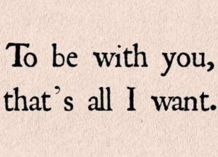 the words to be with you, that's all i want are written in black ink