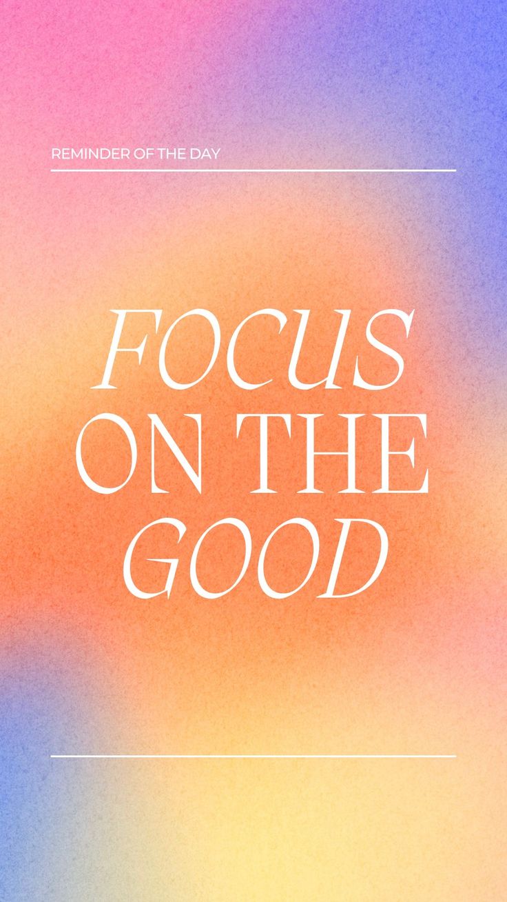 a poster with the words focus on the good written in white letters against a multicolored background