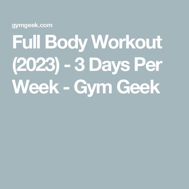 the full body workout 2020 - 3 days per week gym geek