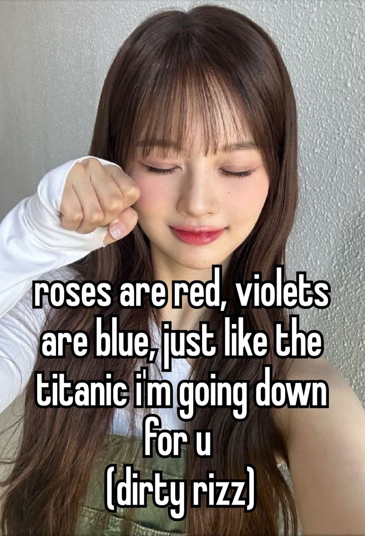 a girl with her eyes closed and the caption roses are red, violets are blue just like the titans i'm going down for u dirty rizzy