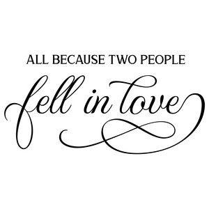 a quote that says, all because two people fell in love