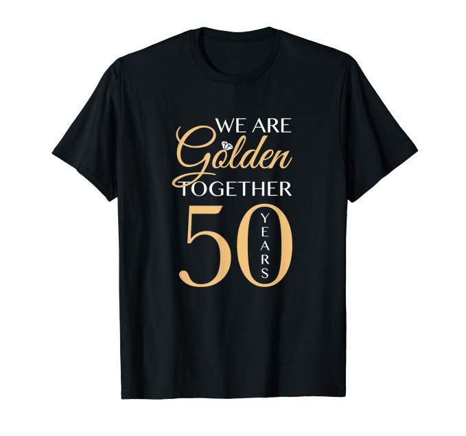 we are golden together 50th birthday t - shirt for men and women, 50 years old