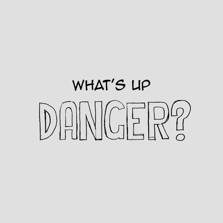 the words what's up dancer? written in black ink on a gray background