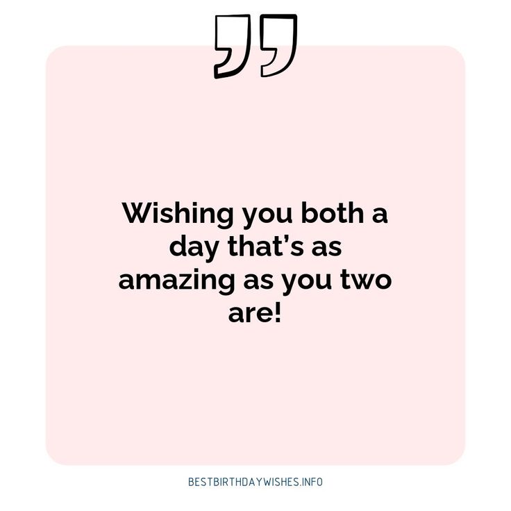 a quote that says wishing you both a day that's as amazing as you two are