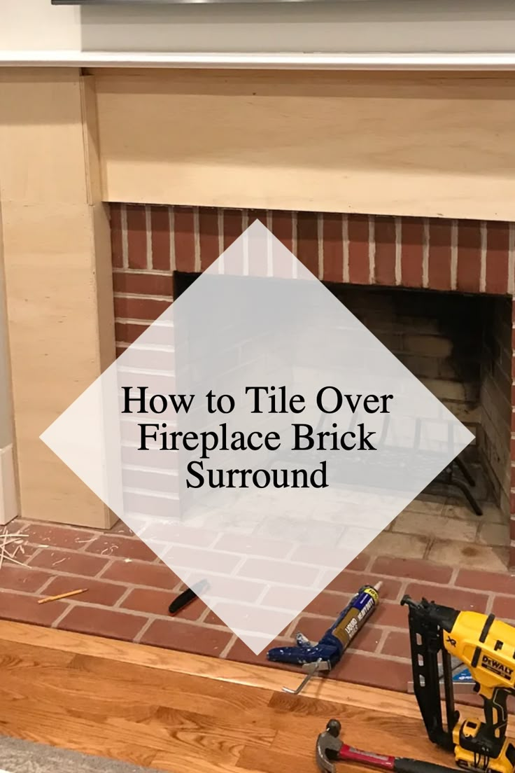 a brick fireplace with tools on the floor and an overlay that says how to tile over fireplace brick surround