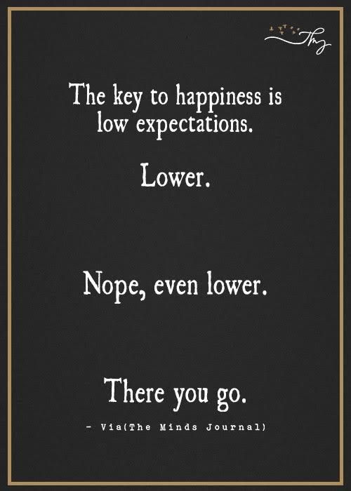 the key to happiness is low expectations lower