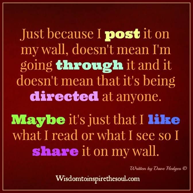 a quote that says just because i post on my wall, doesn't mean it