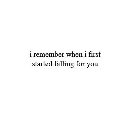 the words i remember when i first started falling for you