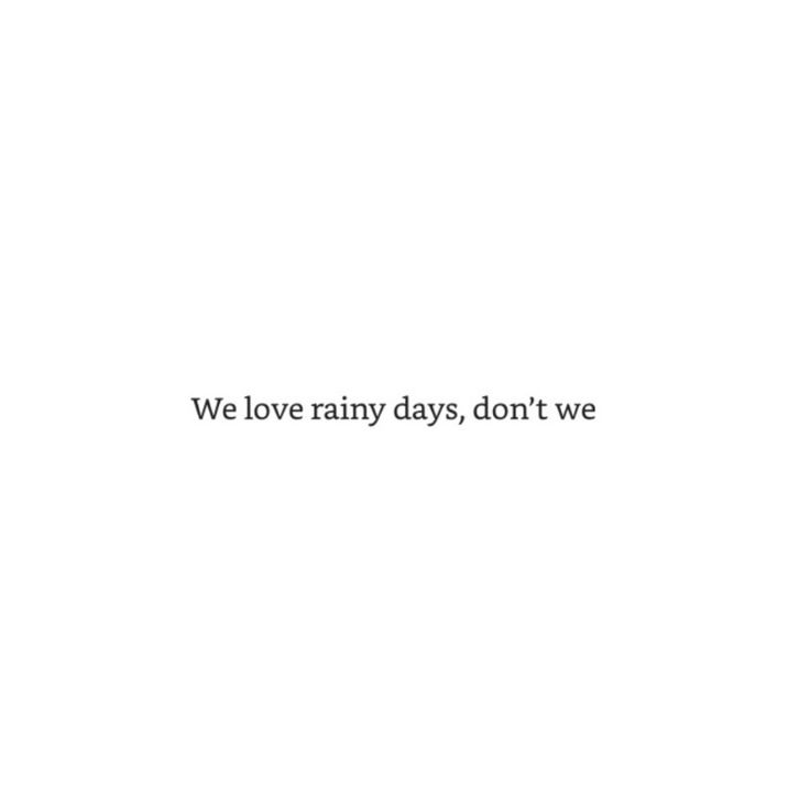 the words we love rainy days, don't wve are written in black on a white background