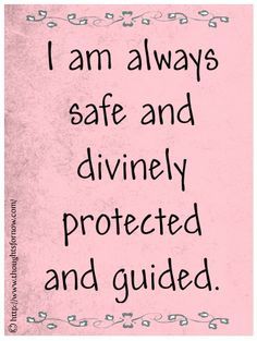 a pink sign with the words i am always safe and divinely protected and guided