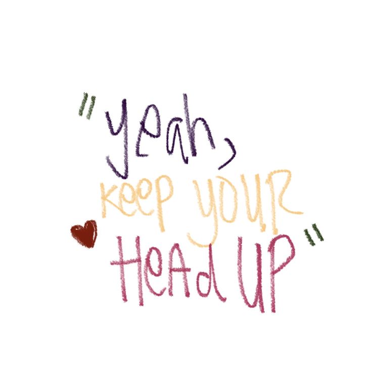 the words yeah keep your head up written in colored ink