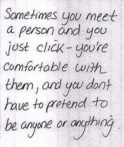 a note written to someone who is not in love with him or her, that says sometimes you meet a person and you just click - you're comfortable