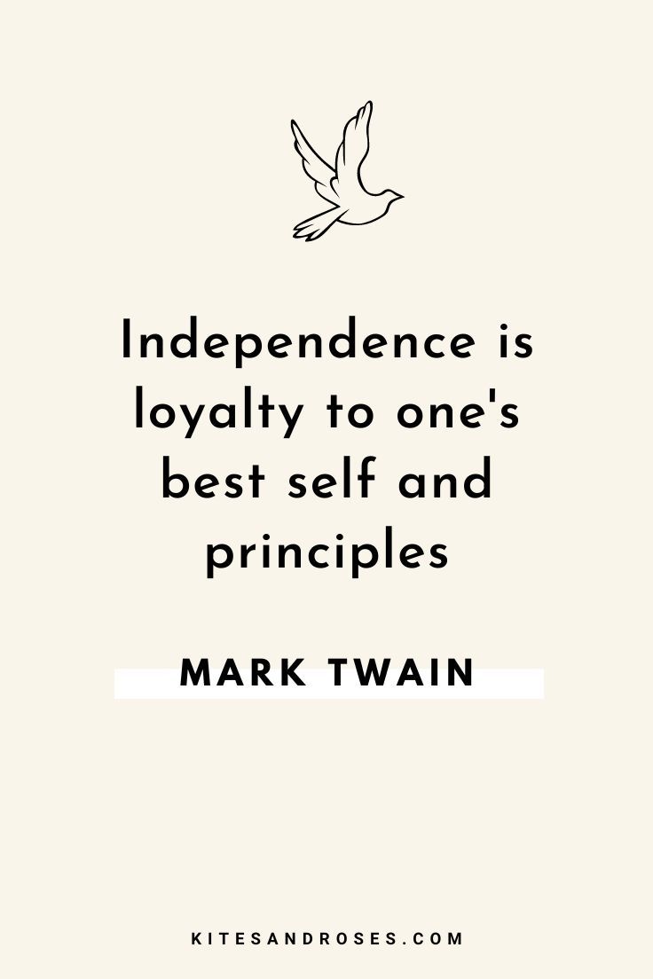 a quote from mark twain that reads, independence is royaltyly to one's best self and principies