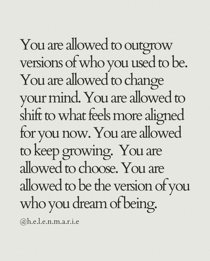 a quote that says you are allowed to outgrow versions of who you used to be