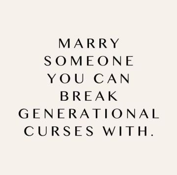 a black and white photo with the words marry someone you can break generational courses with