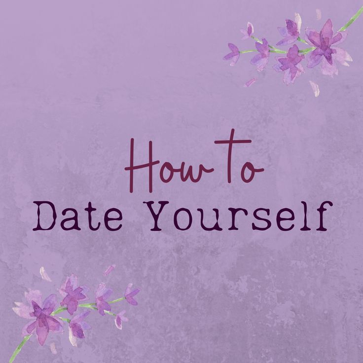 purple flowers with the words how to date yourself