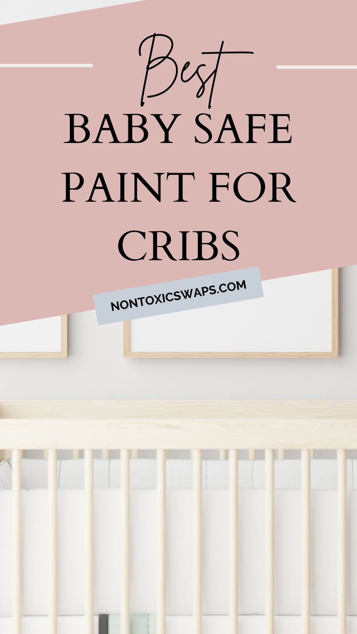 a baby crib with the words best baby safe paint for cribs