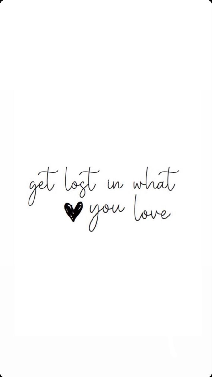 the words get lost in what you love are written on a white background with a black heart