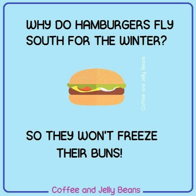 a sign that says, why do hamburgers fly south for the winter? so they won't freeze their buns coffee and jelly beans