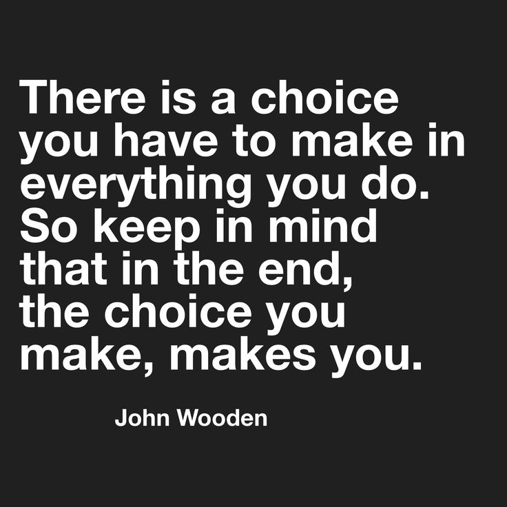 a quote that says, there is a choice you have to make in everything you do so