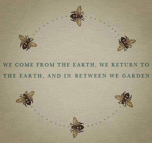 some bees are in the middle of a circle with words on it that says, we come from the earth, we return to the earth and in between we garden