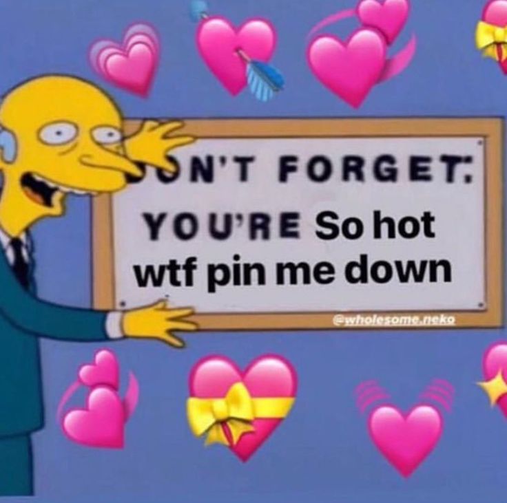 the simpsons holding a sign that says don't forget you're so hot wf pin me down