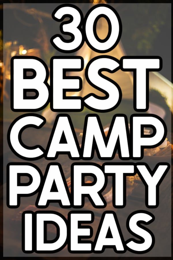 the words, 30 best camp party ideas