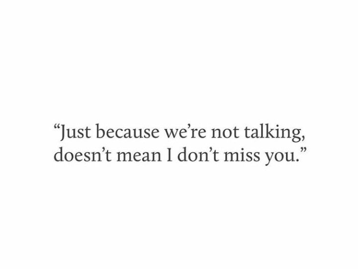 a white background with the words just because we're not talking, doesn't mean i don't miss you