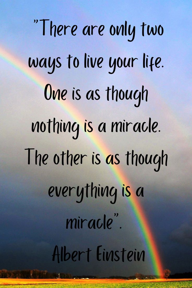 there are only two ways to live your life one is as though nothing is a mirracle