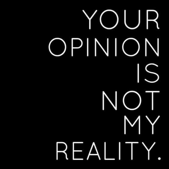 the words your opinion is not my reality are in white letters on a black background