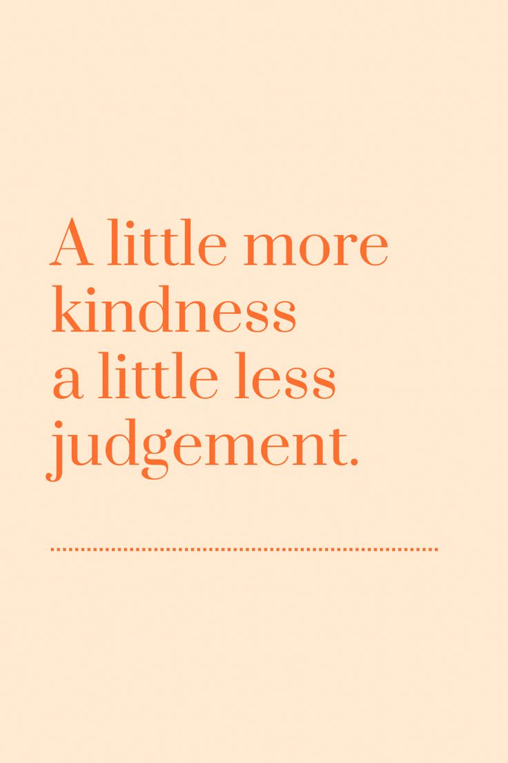 A little more kindness a little less judgement Less Judgement Quotes, Quotes On Judgement, Judgemental Christians Quotes, Judgement Quotes Judging Others, No Judgement Quotes, Non Judgemental, Judgement Quotes, Judge Quotes, Healthy Eating Quotes