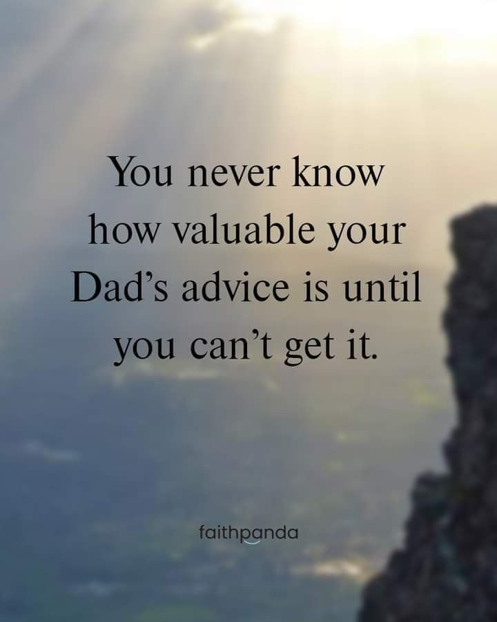 a person standing on top of a mountain with the words you never know how valuable your dad's advice is until you can't get it