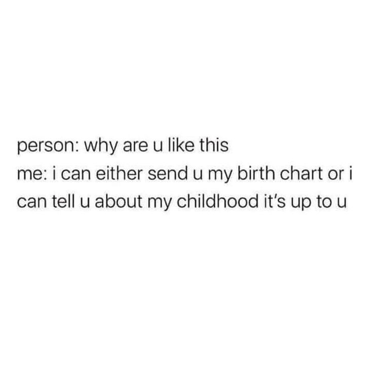 the text reads, i'm person why are you like this? me i can either send u my birth chart or i can tell about my childhood it's up to u