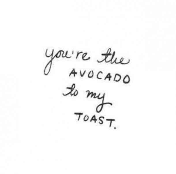 the words you're the avocado to my toast written in cursive writing